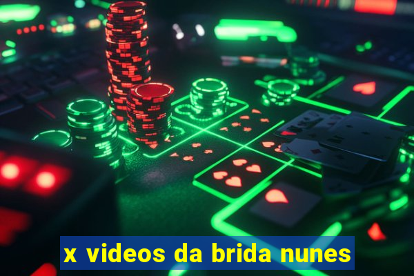 x videos da brida nunes